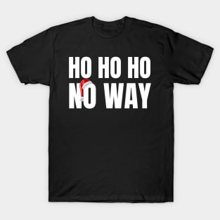 Ho Ho Ho no way Funny Christmas Holiday Teen Santa Ha T-Shirt